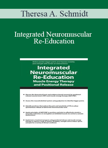 Theresa A. Schmidt - Integrated Neuromuscular Re-Education: Muscle Energy Therapy and Positional Release