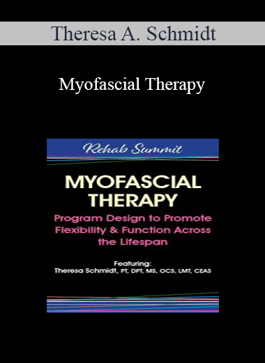 Theresa A. Schmidt - Myofascial Therapy: Program Design to Promote Flexibility & Function Across the Lifespan