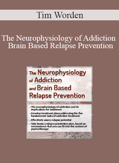 Tim Worden - The Neurophysiology of Addiction & Brain Based Relapse Prevention