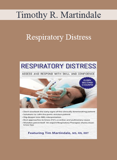 Timothy R. Martindale - Respiratory Distress: Assess and Respond with Skill and Confidence