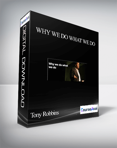 Tony Robbins – Why We Do What We Do