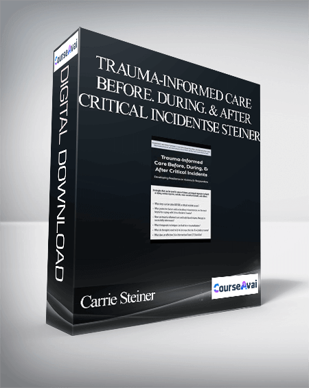 Trauma-Informed Care Before. During. & After Critical Incidents: Developing Resilience in Victims & Responders - Carrie Steiner