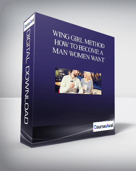 Wing Girl Method – How To Become A Man Women Want