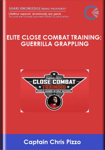 Elite Close Combat Training: Guerrilla Grappling  -  Captain Chris Pizzo