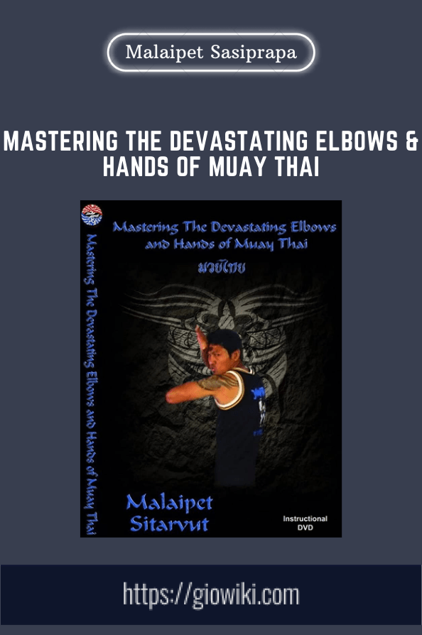 Mastering The Devastating Elbows & Hands of MUAY THAI  -  Malaipet Sasiprapa