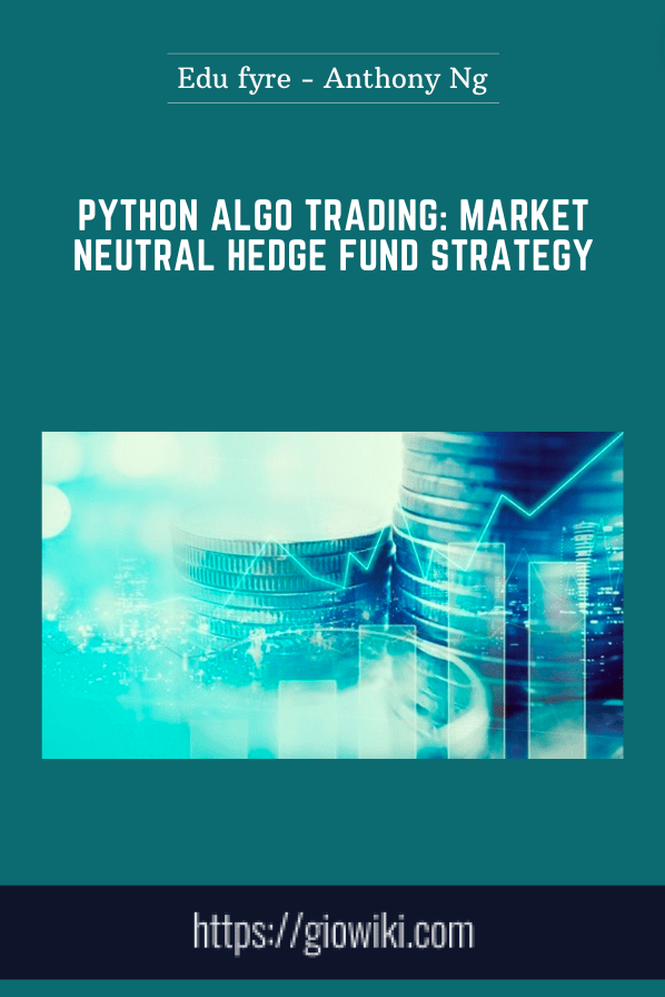 Python Algo Trading: Market Neutral Hedge Fund Strategy  -  Edu fyre  -  Anthony Ng