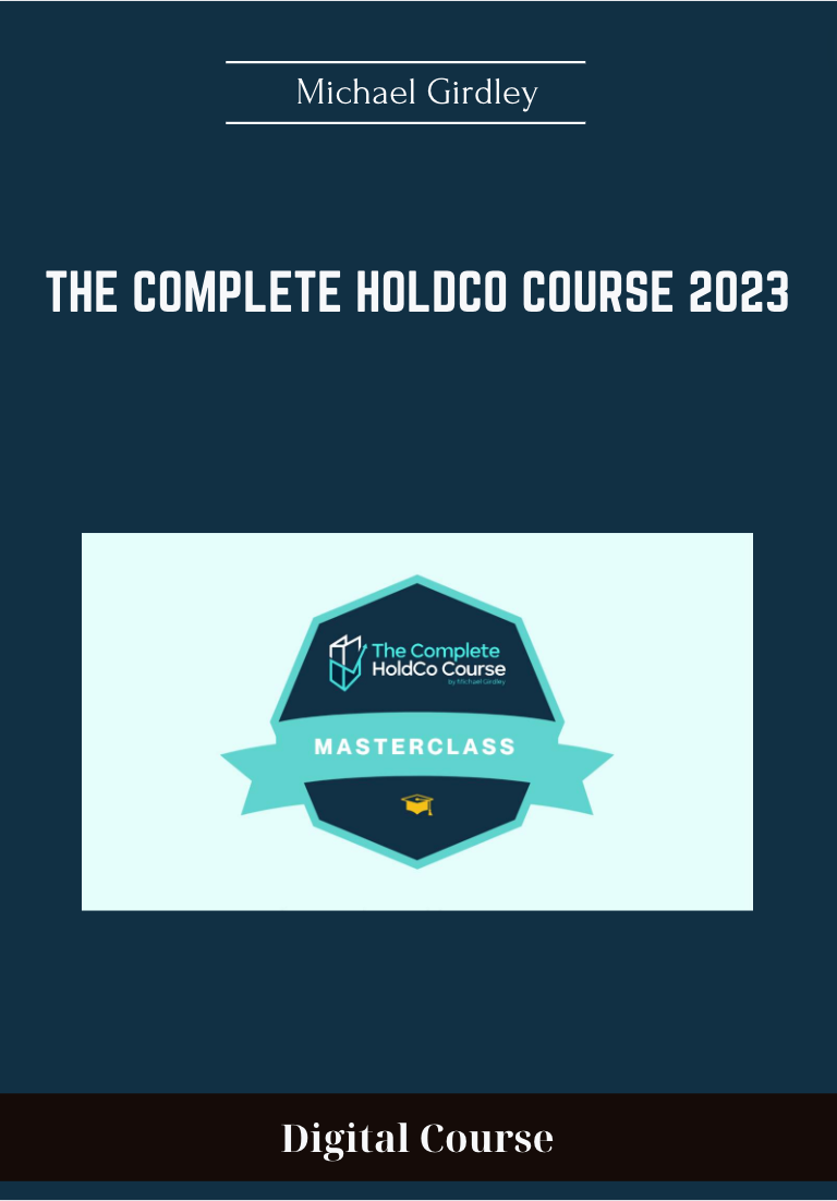 The Complete HoldCo Course 2023 - Michael Girdley