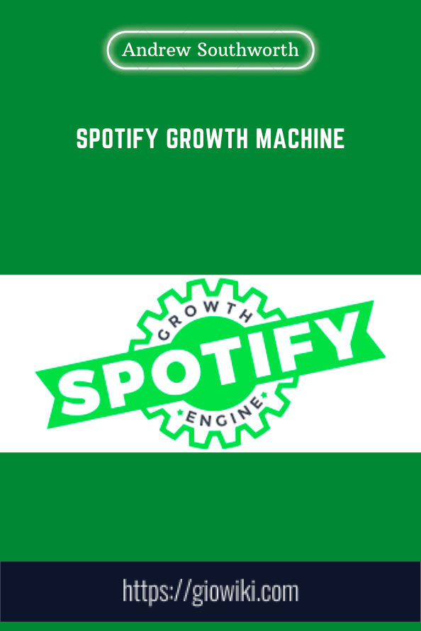 Spotify Growth Machine  -  Andrew Southworth