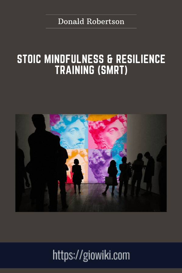 Stoic Mindfulness & Resilience Training (SMRT)  -  Donald Robertson