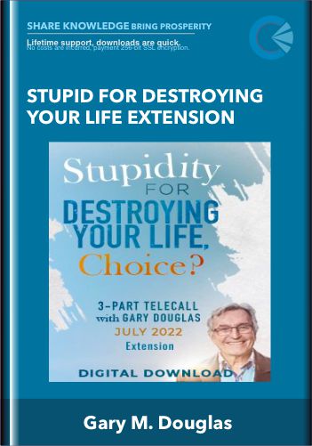 Stupid for Destroying Your Life Extension  -  Gary M. Douglas