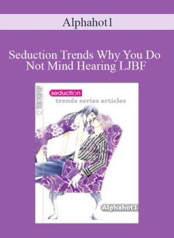 Alphahot1 Seduction Trends Why You Do Not Mind Hearing LJBF 250x343 1 - eSy[GB]