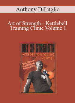 Anthony DiLuglio Art of Strength Kettlebell Training Clinic Volume 1 250x343 1 - eSy[GB]