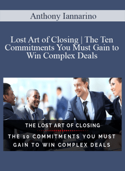 Anthony Iannarino Lost Art of Closing The Ten Commitments You Must Gain to Win Complex Deals 250x343 1 - eSy[GB]