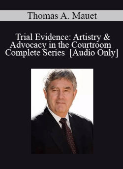 Audio Only Trial Evidence Artistry Advocacy in the Courtroom Complete Series with Thomas A. Mauet 250x343 1 - eSy[GB]