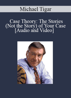 Audio and Video Case Theory The Stories Not the Story of Your Case with Michael Tigar 250x343 1 - eSy[GB]