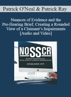 Audio and Video Patrick ONeal Patrick Ray Nuances of Evidence and the Pre Hearing Brief Creating a Rounded View of a Claimants Impairments 250x343 1 - eSy[GB]