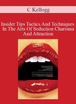 C Kellogg Insider Tips Tactics And Techniques In The Arts Of Seduction Charisma And Attraction 250x343 1 - eSy[GB]