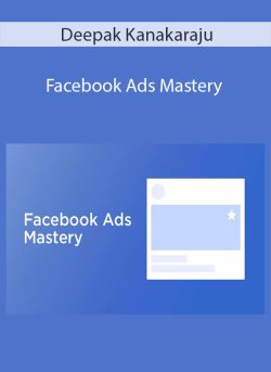 Deepak Kanakaraju Facebook Ads Mastery 250x343 1 - eSy[GB]