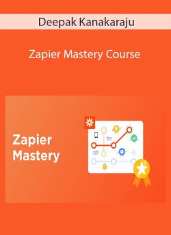 Deepak Kanakaraju Zapier Mastery Course 250x343 1 - eSy[GB]