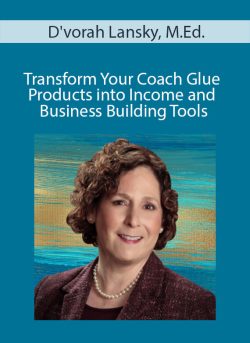 Dvorah Lansky M.Ed . Transform Your Coach Glue Products into Income and Business Building Tools 250x343 1 - eSy[GB]