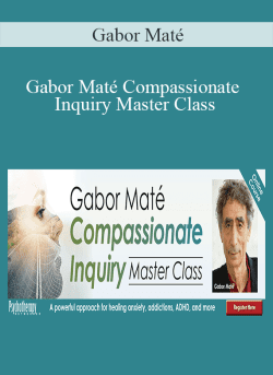 Gabor Mate Gabor Mate Compassionate Inquiry Master Class A powerful approach for healing anxiety addictions ADHD and more 250x343 1 - eSy[GB]