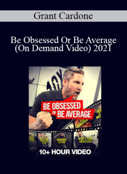 Grant Cardone Be Obsessed Or Be Average On Demand Video 2021 250x343 1 - eSy[GB]