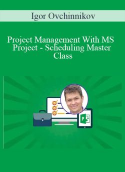 Igor Ovchinnikov Project Management With MS Project Scheduling Master Class 250x343 1 - eSy[GB]