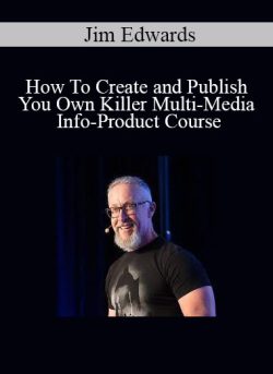 Jim Edwards How To Create and Publish You Own Killer Multi Media Info Product Course 250x343 1 - eSy[GB]