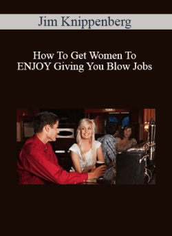 Jim Knippenberg How To Get Women To ENJOY Giving You Blow Jobs 250x343 1 - eSy[GB]