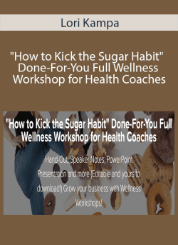 Lori Kampa How to Kick the Sugar Habit Done For You Full Wellness Workshop for Health Coaches 250x343 1 - eSy[GB]