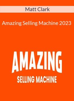 Matt Clark Amazing Selling Machine 2023 250x343 1 - eSy[GB]