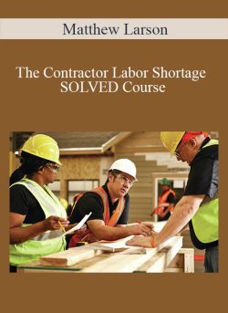 Matthew Larson The Contractor Labor Shortage SOLVED Course 250x343 1 - eSy[GB]