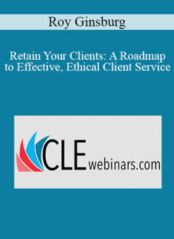 Roy Ginsburg Retain Your Clients A Roadmap to Effective Ethical Client Service 1 250x343 1 - eSy[GB]