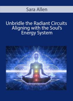 Sara Allen Unbridle the Radiant Circuits Aligning with the Souls Energy System 1 250x343 1 - eSy[GB]