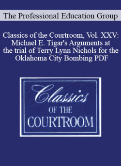 The Professional Education Group Classics of the Courtroom Vol. XXV Michael E. Tigars Arguments at the trial of Terry Lynn Nichols for the Oklahoma City Bombing PDF 250x343 1 - eSy[GB]