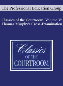 The Professional Education Group Classics of the Courtroom Volume V Thomas Murphys Cross Examination 250x343 1 - eSy[GB]