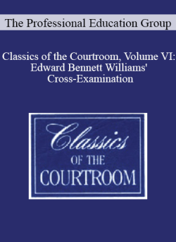 The Professional Education Group Classics of the Courtroom Volume VI Edward Bennett Williams Cross Examination 250x343 1 - eSy[GB]