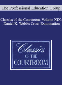 The Professional Education Group Classics of the Courtroom Volume XIX Daniel K. Webbs Cross Examination 250x343 1 - eSy[GB]