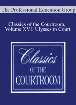 The Professional Education Group Classics of the Courtroom Volume XVI Ulysses in Court 250x343 1 - eSy[GB]