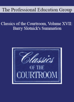 The Professional Education Group Classics of the Courtroom Volume XVII Barry Slotnicks Summation 250x343 1 - eSy[GB]