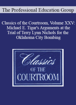 The Professional Education Group Classics of the Courtroom Volume XXV Michael E. Tigars Arguments at the Trial of Terry Lynn Nichols for the Oklahoma City Bombing 250x343 1 - eSy[GB]