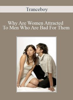 Tranceboy Why Are Women Attracted To Men Who Are Bad For Them 250x343 1 - eSy[GB]