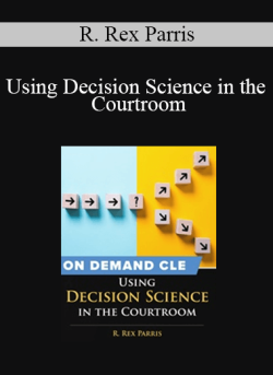 Using Decision Science in the Courtroom R. Rex Parris 250x343 1 - eSy[GB]