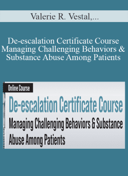 Valerie R. Vestal JeanAnne Johnson Talbert Maria Broadstreet De escalation Certificate Course Managing Challenging Behaviors Substance Abuse Among Patients 1 250x343 1 - eSy[GB]